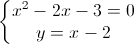 \left\{\begin{matrix}x^{2}-2x-3=0\\y=x-2\end{matrix}\right.