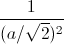 \frac{1}{(a/\sqrt{2})^{2}}