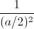 \frac{1}{(a/2)^{2}}