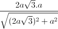 \frac{2a\sqrt{3}.a}{\sqrt{(2a\sqrt{3})^{2}+a^{2}}}