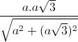 \frac{a.a\sqrt{3}}{\sqrt{a^{2}+(a\sqrt{3})^{2}}}