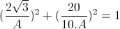 (\frac{2\sqrt{3}}{A})^{2}+(\frac{20}{10.A})^{2}=1