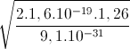 \sqrt{\frac{2.1,6.10^{-19}.1,26}{9,1.10^{-31}}}