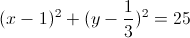 (x-1)^{2}+(y-\frac{1}{3})^{2}=25