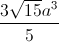 \frac{3\sqrt{15}a^{3}}{5}