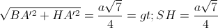 \sqrt{BA'^{2}+HA'^{2}}=\frac{a\sqrt{7}}{4}=>SH=\frac{a\sqrt{7}}{4}