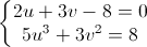 left{begin{matrix}2u+3v-8=0\5u^{3}+3v^{2}=8end{matrix}right.