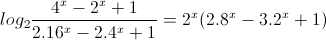 log_{2}frac{4^{x}-2^{x}+1}{2.16^{x}-2.4^{x}+1}=2^{x}(2.8^{x}-3.2^{x}+1)