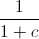 frac{1}{1+c}