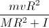 frac{mvR^{2}}{MR^{2}+I}