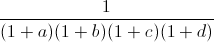 frac{1}{(1+a)(1+b)(1+c)(1+d)}