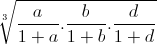 sqrt[3]{frac{a}{1+a}.frac{b}{1+b}.frac{d}{1+d}}