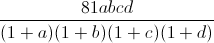 frac{81abcd}{(1+a)(1+b)(1+c)(1+d)}