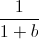 frac{1}{1+b}