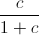 frac{c}{1+c}