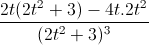 frac{2t(2t^{2}+3)-4t.2t^{2}}{(2t^{2}+3)^{3}}