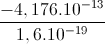 frac{-4,176.10^{-13}}{1,6.10^{-19}}