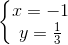 \left\{\begin{matrix} x=-1\\y=\frac{1}{3} \end{matrix}\right.