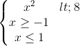 \left\{\begin{matrix}x^{2}< 8\\x\geq -1\\x\leq 1\end{matrix}\right.