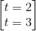 \begin{bmatrix} t=2\\t=3 \end{bmatrix}