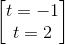 \begin{bmatrix} t=-1\\t=2 \end{bmatrix}