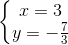 \left\{\begin{matrix} x=3\\y=-\frac{7}{3} \end{matrix}\right.