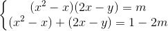 \left\{\begin{matrix}(x^{2}-x)(2x-y)=m\\(x^{2}-x)+(2x-y)=1-2m \end{matrix}\right.