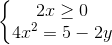 \left\{\begin{matrix}2x\geq 0\\4x^{2}=5-2y\end{matrix}\right.