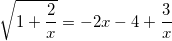 \small \sqrt{1+\frac{2}{x}}=-2x-4+\frac{3}{x}