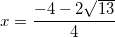 \small x=\frac{-4-2\sqrt{13}}{4}