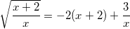 \small \sqrt{\frac{x+2}{x}}=-2(x+2)+\frac{3}{x}