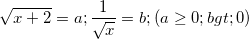 \small \sqrt{x+2}=a;\frac{1}{\sqrt{x}}=b;(a\geq 0;b>0)