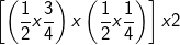 \fn_cm \small \left [ \left ( \frac{1}{2} x\frac{3}{4} \right ) x\left ( \frac{1}{2} x\frac{1}{4}\right )\right ] x 2