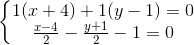 \left\{\begin{matrix} 1(x+4)+1(y-1)=0\\\frac{x-4}{2}-\frac{y+1}{2}-1=0 \end{matrix}\right.