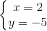 \left\{\begin{matrix} x=2\\y=-5 \end{matrix}\right.