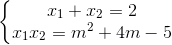 \left\{\begin{matrix} x_{1}+x_{2}=2\\x_{1}x_{2}=m^{2}+4m-5 \end{matrix}\right.