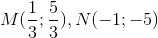 M(\frac{1}{3};\frac{5}{3}), N(-1;-5)