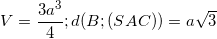 \small V=\frac{3a^{3}}{4};d(B;(SAC))=a\sqrt{3}