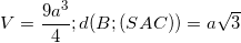 \small V=\frac{9a^{3}}{4};d(B;(SAC))=a\sqrt{3}