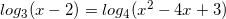 small log_{3}(x-2)=log_{4}(x^{2}-4x+3)