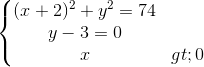 \left\{\begin{matrix} (x+2)^{2}+y^{2}=74\\y-3=0 \\x>0 \end{matrix}\right.