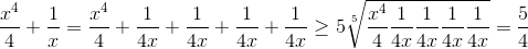 frac{x^{4}}{4}+frac{1}{x}=frac{x^{4}}{4}+frac{1}{4x}+frac{1}{4x}+frac{1}{4x}+frac{1}{4x} geq5sqrt[5]{frac{x^{4}}{4}frac{1}{4x}frac{1}{4x}frac{1}{4x}frac{1}{4x}}=frac{5}{4}