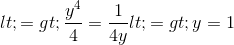 <=>frac{y^{4}}{4}=frac{1}{4y} <=>y=1