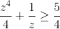 frac{z^{4}}{4}+frac{1}{z} geqfrac{5}{4}