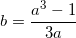 small b=frac{a^{3}-1}{3a}