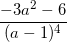 small frac{-3a^{2}-6}{(a-1)^{4}}