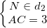 small left{begin{matrix} Nin d_{2}\ AC=3 end{matrix}right.