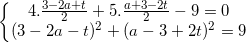 small left{begin{matrix} 4.frac{3-2a+t}{2}+5.frac{a+3-2t}{2}-9=0\(3-2a-t)^{2} +(a-3+2t)^{2}=9 end{matrix}right.