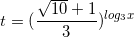 small t=(frac{sqrt{10}+1}{3})^{log_{3}x}