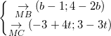 small left{begin{matrix} underset{MB}{rightarrow}(b-1;4-2b)\ underset{MC}{rightarrow}(-3+4t;3-3t) end{matrix}right.